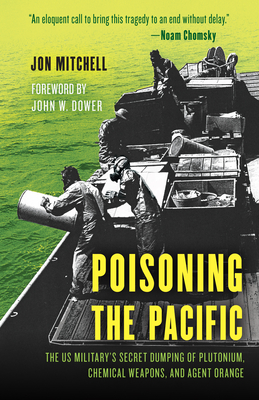 Poisoning the Pacific: The Us Military's Secret Dumping of Plutonium, Chemical Weapons, and Agent Orange (Asia/Pacific/Perspectives) Cover Image