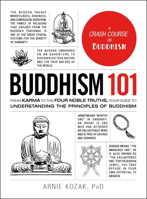 Buddhism 101: From Karma to the Four Noble Truths, Your Guide to Understanding the Principles of Buddhism (Adams 101 Series) By Arnie Kozak Cover Image