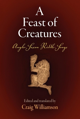 A Feast of Creatures: Anglo-Saxon Riddle-Songs (Middle Ages) Cover Image