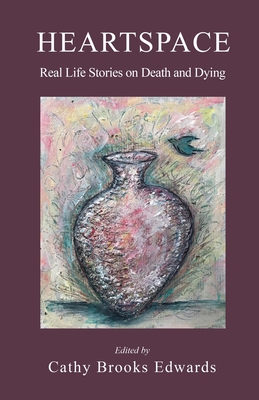 Heartspace: Real Life Stories on Death and Dying Cover Image