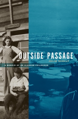 Outside Passage: A Memoir of an Alaskan Childhood By Julia Scully Cover Image