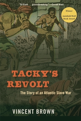 Tacky's Revolt: The Story of an Atlantic Slave War By Vincent Brown Cover Image