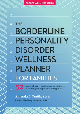 The Borderline Personality Disorder Wellness Planner for Families: 52 Weeks of Hope, Inspiration, and Mindful Ideas for Greater Peace and Happiness Cover Image