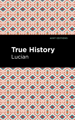 True History (Mint Editions (Humorous and Satirical Narratives))