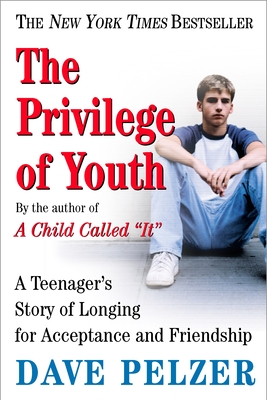 The Privilege of Youth: A Teenager's Story of Longing for Acceptance and Friendship By Dave Pelzer Cover Image