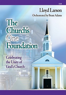 The Church's One Foundation: Celebrating the Unity of God's Church By Lloyd Larson (Composer) Cover Image