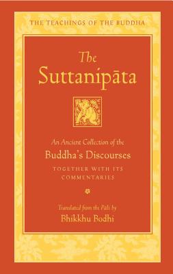 The Suttanipata: An Ancient Collection of the Buddha's Discourses Together with Its Commentaries (The Teachings of the Buddha) By Bhikkhu Bodhi Cover Image