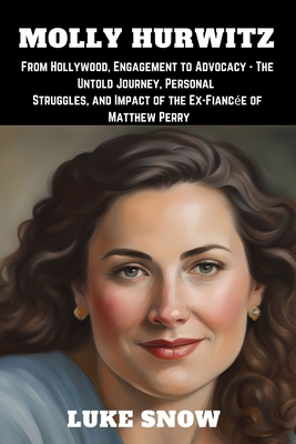 Molly Hurtwiz: From Hollywood, Engagement to Advocacy - The Untold Journey, Personal Struggles, and Impact of the Ex-Fiancée of Matth (Luminaries Unveiled)
