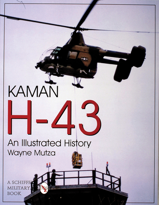 Kaman H-43: An Illustrated History (Schiffer Military/Aviation History)