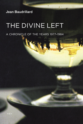 The Divine Left: A Chronicle of the Years 1977-1984 (Semiotext(e) / Foreign Agents)