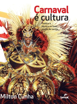 Carnaval E Cultura: Poetica E Tecnica No Fazer Escola de Samba