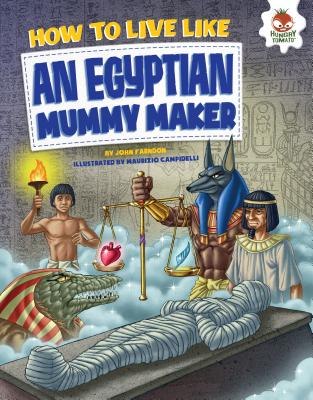 How to Live Like an Egyptian Mummy Maker (How to Live Like . . .)