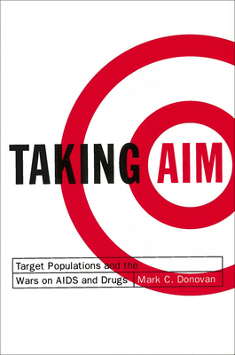 Taking Aim: Target Populations and the Wars on AIDS and Drugs (American Governance and Public Policy) Cover Image