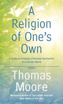 A Religion of One's Own: A Guide to Creating a Personal Spirituality in a Secular World Cover Image