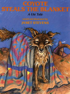 Coyote Steals the Blanket: A Ute Tale Cover Image