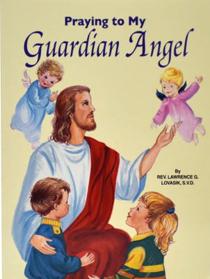 Praying to My Guardian Angel By Lawrence G. Lovasik Cover Image