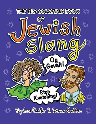 The Big Coloring Book of Jewish Slang: 45 Original Illustrations of Yiddish Expressions for You To Learn and Color. Comes with a Definition for Each P By Anna Nadler, Steven Sheffron Cover Image