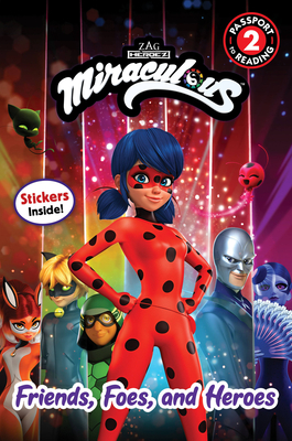 Miraculous: Friends, Foes, and Heroes (Passport to Reading Level 2) By Elle Stephens Cover Image