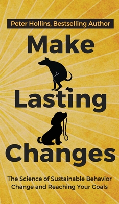 Make Lasting Changes: The Science of Sustainable Behavior Change and Reaching Your Goals Cover Image