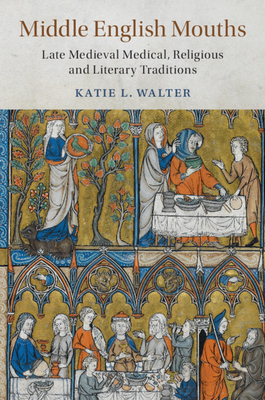 Middle English Mouths (Cambridge Studies in Medieval Literature #105)