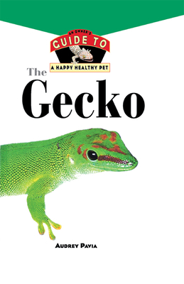 The Gecko: An Owner's Guide to a Happy Healthy Pet (Your Happy Healthy Pet Guides #85) By Audrey Pavia Cover Image