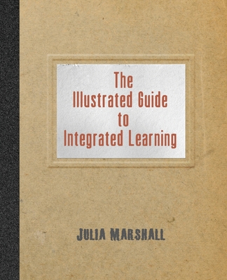 The Illustrated Guide to Integrated Learning By Julia Marshall, Julia Marshall (Illustrator) Cover Image