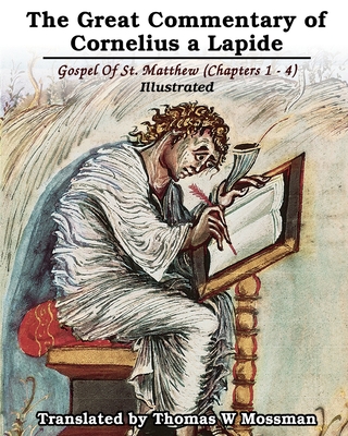 The Great Commentary Of Cornelius a Lapide: Gospel Of St. Matthew (Chapters 1 - 4): Illustrated By Cornelius A. Lapide Cover Image