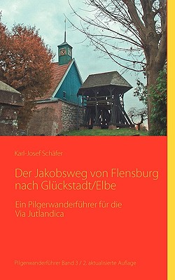 Der Jakobsweg von Flensburg nach Glückstadt/Elbe: Ein Pilgerwanderführer für die Via Jutlandica Cover Image