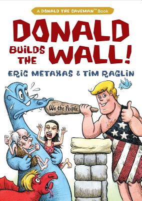 Donald Builds the Wall (Donald the Caveman) By Eric Metaxas, Tim Raglin (Illustrator) Cover Image