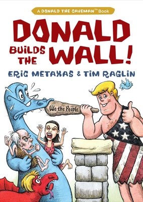 Donald Builds the Wall (Donald the Caveman) By Eric Metaxas, Tim Raglin (Illustrator) Cover Image