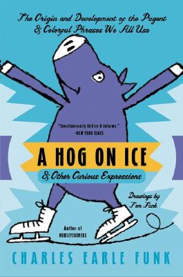 A Hog on Ice: & Other Curious Expressions Cover Image