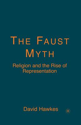 The Faust Myth: Religion and the Rise of Representation Cover Image