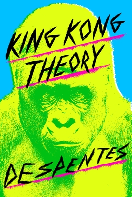 King Kong Theory By Virginie Despentes, Frank Wynne (Translated by) Cover Image