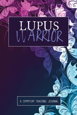 Lupus Warrior: A Symptom & Pain Tracking Journal for Lupus and Chronic Illness By Wellness Warrior Press Cover Image