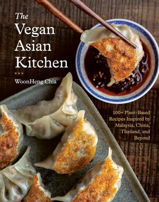 The Vegan Asian Kitchen: 100+ Plant-Based Recipes Inspired by Malaysia, China, Thailand, and Beyond