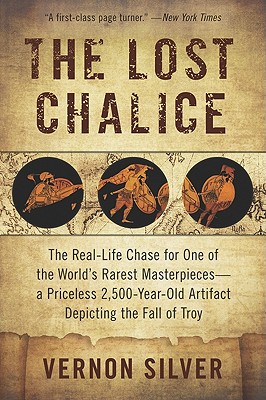 The Lost Chalice: The Real-Life Chase for One of the World's Rarest Masterpieces—a Priceless 2,500-Year-Old Artifact Depicting the Fall of Troy Cover Image