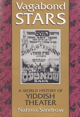 Vagabond Stars: A World History of Yiddish Theater (Judaic Traditions in Literature) By Nahma Sandrow Cover Image