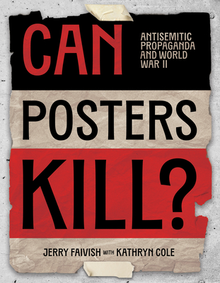 Can Posters Kill?: Antisemitic Propaganda and World War II By Jerry Faivish, Kathryn Cole (With) Cover Image