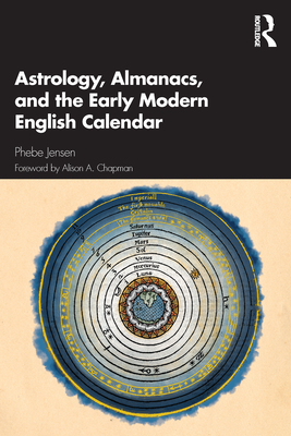 Astrology, Almanacs, and the Early Modern English Calendar By Phebe Jensen Cover Image