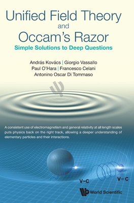 Unified Field Theory and Occam's Razor: Simple Solutions to Deep Questions By Andras Kovacs, Giorgio Vassallo, Paul O'Hara Cover Image