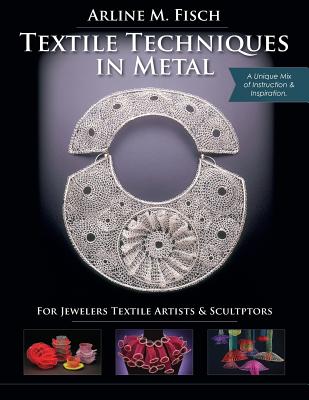 Textile Techniques in Metal: For Jewelers, Textile Artists & Sculptors Cover Image