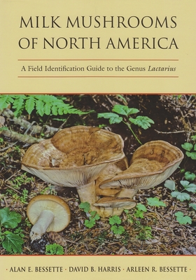 Milk Mushrooms of North America: A Field Identification Guide to the Genus Lactarius Cover Image