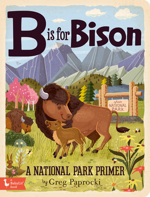 B Is for Bison: A National Parks Primer By Greg Paprocki (Illustrator) Cover Image