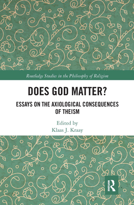 Does God Matter?: Essays on the Axiological Consequences of Theism (Routledge Studies in the Philosophy of Religion) Cover Image