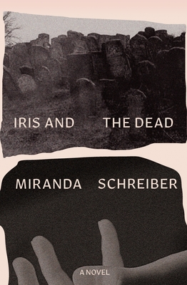 Iris and the Dead By Miranda Schreiber Cover Image