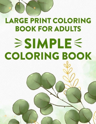 Large Print Coloring Book For Adults Simple Coloring Book: Coloring Journal With Large Print Designs, Illustrations And Patterns Of Animals, Flowers, By Serenity Rodriguez Cover Image