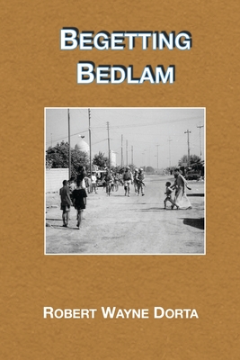 Begetting Bedlam By Allen D. Ferry (Editor), Robert Wayne Dorta Cover Image