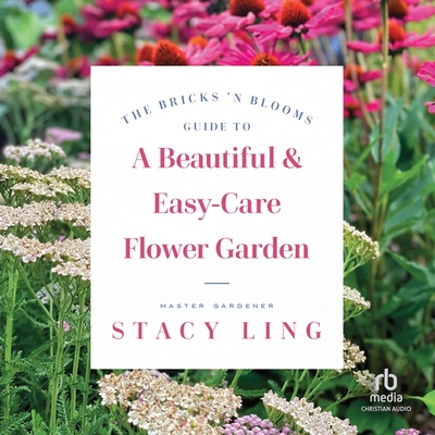 The Bricks 'n Blooms Guide to a Beautiful and Easy-Care Flower Garden Cover Image
