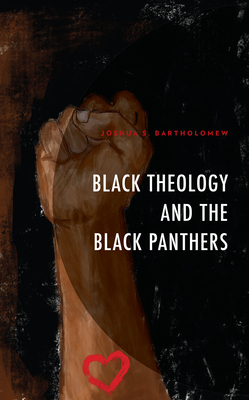 Black Theology and The Black Panthers By Joshua S. Bartholomew Cover Image