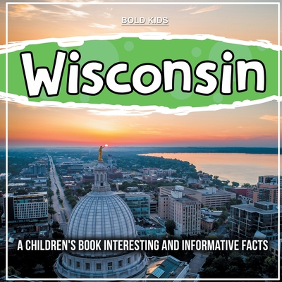 Wisconsin: A Children's Book Interesting And Informative Facts By Mary Johns Cover Image